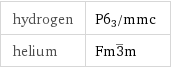 hydrogen | P6_3/mmc helium | Fm3^_m