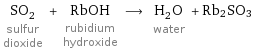 SO_2 sulfur dioxide + RbOH rubidium hydroxide ⟶ H_2O water + Rb2SO3