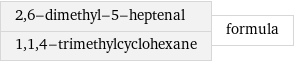 2, 6-dimethyl-5-heptenal 1, 1, 4-trimethylcyclohexane | formula