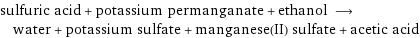 sulfuric acid + potassium permanganate + ethanol ⟶ water + potassium sulfate + manganese(II) sulfate + acetic acid