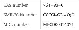 CAS number | 764-33-0 SMILES identifier | CCCC#CC(=O)O MDL number | MFCD00014371