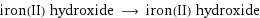 iron(II) hydroxide ⟶ iron(II) hydroxide