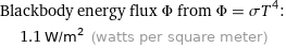 Blackbody energy flux Φ from Φ = σT^4:  | 1.1 W/m^2 (watts per square meter)