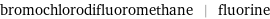 bromochlorodifluoromethane | fluorine