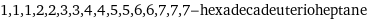 1, 1, 1, 2, 2, 3, 3, 4, 4, 5, 5, 6, 6, 7, 7, 7-hexadecadeuterioheptane