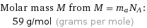 Molar mass M from M = m_aN_A:  | 59 g/mol (grams per mole)