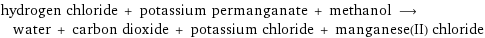 hydrogen chloride + potassium permanganate + methanol ⟶ water + carbon dioxide + potassium chloride + manganese(II) chloride