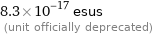 8.3×10^-17 esus  (unit officially deprecated)