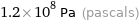 1.2×10^8 Pa (pascals)
