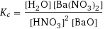 K_c = ([H2O] [Ba(NO3)2])/([HNO3]^2 [BaO])