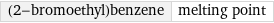 (2-bromoethyl)benzene | melting point