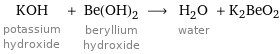 KOH potassium hydroxide + Be(OH)_2 beryllium hydroxide ⟶ H_2O water + K2BeO2