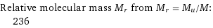 Relative molecular mass M_r from M_r = M_u/M:  | 236