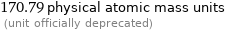 170.79 physical atomic mass units  (unit officially deprecated)