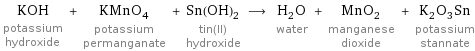 KOH potassium hydroxide + KMnO_4 potassium permanganate + Sn(OH)_2 tin(II) hydroxide ⟶ H_2O water + MnO_2 manganese dioxide + K_2O_3Sn potassium stannate