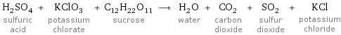 H_2SO_4 sulfuric acid + KClO_3 potassium chlorate + C_12H_22O_11 sucrose ⟶ H_2O water + CO_2 carbon dioxide + SO_2 sulfur dioxide + KCl potassium chloride