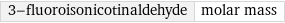 3-fluoroisonicotinaldehyde | molar mass