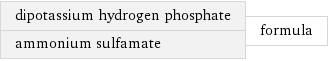 dipotassium hydrogen phosphate ammonium sulfamate | formula