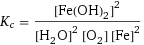 K_c = [Fe(OH)2]^2/([H2O]^2 [O2] [Fe]^2)