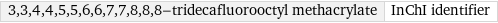 3, 3, 4, 4, 5, 5, 6, 6, 7, 7, 8, 8, 8-tridecafluorooctyl methacrylate | InChI identifier