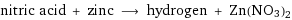 nitric acid + zinc ⟶ hydrogen + Zn(NO3)2