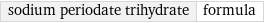 sodium periodate trihydrate | formula