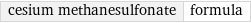 cesium methanesulfonate | formula