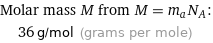 Molar mass M from M = m_aN_A:  | 36 g/mol (grams per mole)