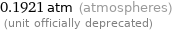 0.1921 atm (atmospheres)  (unit officially deprecated)