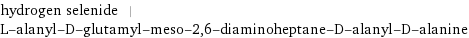 hydrogen selenide | L-alanyl-D-glutamyl-meso-2, 6-diaminoheptane-D-alanyl-D-alanine