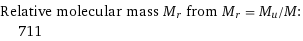 Relative molecular mass M_r from M_r = M_u/M:  | 711