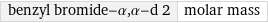 benzyl bromide-α, α-d 2 | molar mass