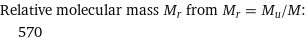 Relative molecular mass M_r from M_r = M_u/M:  | 570
