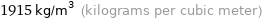 1915 kg/m^3 (kilograms per cubic meter)