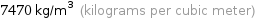 7470 kg/m^3 (kilograms per cubic meter)