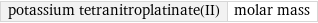 potassium tetranitroplatinate(II) | molar mass