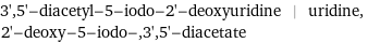 3', 5'-diacetyl-5-iodo-2'-deoxyuridine | uridine, 2'-deoxy-5-iodo-, 3', 5'-diacetate