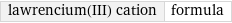 lawrencium(III) cation | formula