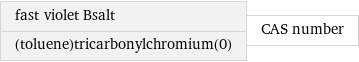 fast violet Bsalt (toluene)tricarbonylchromium(0) | CAS number