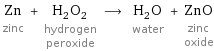 Zn zinc + H_2O_2 hydrogen peroxide ⟶ H_2O water + ZnO zinc oxide