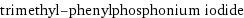 trimethyl-phenylphosphonium iodide