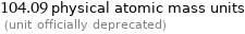 104.09 physical atomic mass units  (unit officially deprecated)