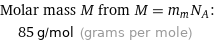 Molar mass M from M = m_mN_A:  | 85 g/mol (grams per mole)