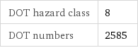 DOT hazard class | 8 DOT numbers | 2585