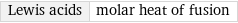 Lewis acids | molar heat of fusion