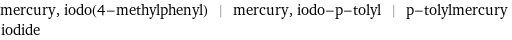 mercury, iodo(4-methylphenyl) | mercury, iodo-p-tolyl | p-tolylmercury iodide