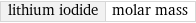 lithium iodide | molar mass