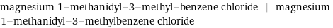 magnesium 1-methanidyl-3-methyl-benzene chloride | magnesium 1-methanidyl-3-methylbenzene chloride