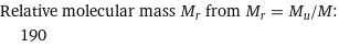 Relative molecular mass M_r from M_r = M_u/M:  | 190