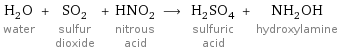 H_2O water + SO_2 sulfur dioxide + HNO_2 nitrous acid ⟶ H_2SO_4 sulfuric acid + NH_2OH hydroxylamine